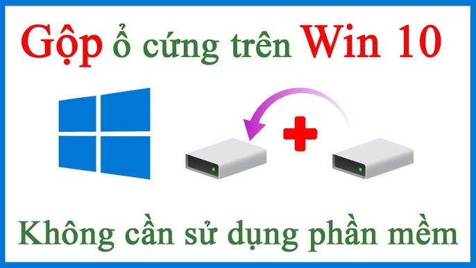 Cách gộp ổ cứng Windows 10 không cần phần mềm